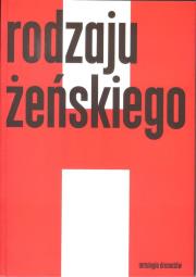 Rodzaju żeńskiego 1 Antologia dramatów. Autor: Chałupnik Agata, Łuksza Agata. Dadada.pl Okładka książki Rodzaju żeńskiego 1 Antologia dramatów