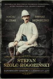 STEFAN SZOLC-ROGOZIŃSKI ZAPOMNIANY ODKRYWCA CZARNEGO LĄDU. Autor: Skonieczko Dariusz, Klósak Maciej. Dadada.pl Okładka książki STEFAN SZOLC-ROGOZIŃSKI ZAPOMNIANY ODKRYWCA CZARNEGO LĄDU