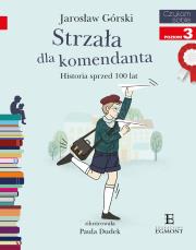 Strzała dla komendanta. Historia sprzed 100 lat. Autor: Jarosław Górski, Paulina Dudek. Dadada.pl Okładka książki Strzała dla komendanta. Historia sprzed 100 lat