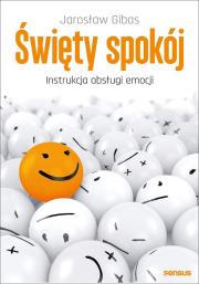 Okładka książki ŚWIĘTY SPOKÓJ INSTRUKCJA OBSŁUGI EMOCJI