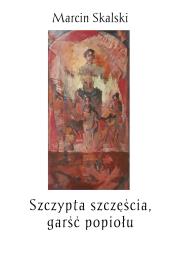 Szczypta szczęścia, garść popiołu. Autor: Marcin Skalski. Dadada.pl Okładka książki Szczypta szczęścia, garść popiołu