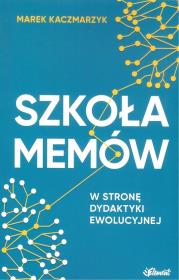 Szkoła memów. W stronę dydaktyki ewolucyjnej. Autor: Marek Kaczmarzyk. Dadada.pl Okładka książki Szkoła memów. W stronę dydaktyki ewolucyjnej