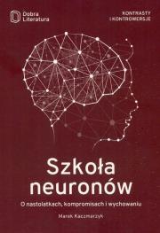 Okładka książki SZKOŁA NEURONÓW O NASTOLATKACH KOMPROMISACH I WYCHOWANIU WYD. 2