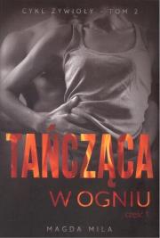 Tańcząca w ogniu część 1. Autor: Mila Magda. Dadada.pl Okładka książki Tańcząca w ogniu część 1