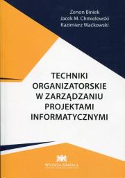 Techniki organizatorskie w zarządzaniu projektami informatycznymi. Autor: Biniek Zenon, Chmielewski Jacek M., Waćkowski Kazimierz. Dadada.pl Okładka książki Techniki organizatorskie w zarządzaniu projektami informatycznymi
