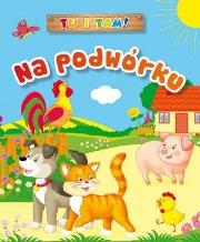 Tu i tam! Na podwórku. Autor: Ala Hanna Murgrabia (ilustr.). Dadada.pl Okładka książki Tu i tam! Na podwórku
