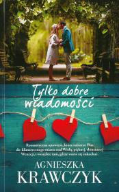 TYLKO DOBRE WIADOMOŚCI WYD. KIESZONKOWE. Autor: Krawczyk Agnieszka. Dadada.pl Okładka książki TYLKO DOBRE WIADOMOŚCI WYD. KIESZONKOWE