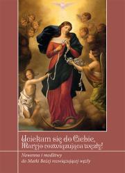 Uciekamy się do Ciebie Maryjo rozwiązująca węzły!. Autor: Zimończyk Krzysztof. Dadada.pl Okładka książki Uciekamy się do Ciebie Maryjo rozwiązująca węzły!