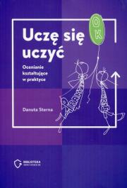 Uczę się uczyć Ocenianie kształtujące w praktyce. Autor: Danuta Sterna. Dadada.pl Okładka książki Uczę się uczyć Ocenianie kształtujące w praktyce