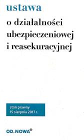 USTAWA O DZIAŁALNOŚCI UBEZPIECZENIOWEJ I REASEKURACYJNEJ 08.2017. Autor: Lech Krzyżanowski. Dadada.pl Okładka książki USTAWA O DZIAŁALNOŚCI UBEZPIECZENIOWEJ I REASEKURACYJNEJ 08.2017