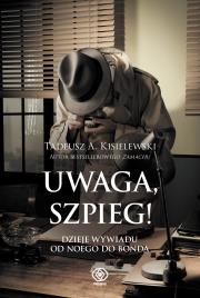 Uwaga, szpieg! Dzieje wywiadu od Noego do Bonda. Autor: Tadeusz A. Kisielewski. Dadada.pl Okładka książki Uwaga, szpieg! Dzieje wywiadu od Noego do Bonda