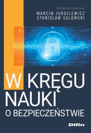 W kręgu nauki o bezpieczeństwie. Autor: Marcin Jurgilewicz, Sulowski Stanisław redakcja naukowa. Dadada.pl Okładka książki W kręgu nauki o bezpieczeństwie
