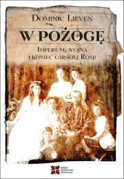 Okładka książki W pożogę Imperium wojna i koniec carskiej Rosji