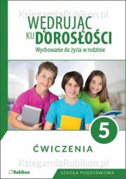 Wędrując ku dorosłości SP 5 ćw NPP 2018 RUBIKON. Autor:   Praca zbiorowa. Dadada.pl Okładka książki Wędrując ku dorosłości SP 5 ćw NPP 2018 RUBIKON