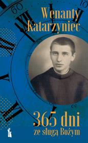 Okładka książki Wenanty Katarzyniec. 365 dni ze sługą Bożym