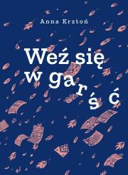 Weź się w garść. Autor: Anna Krztoń. Dadada.pl Okładka książki Weź się w garść