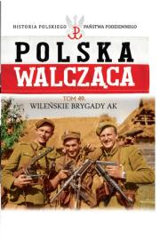 Wileńska Brygada Armii Krajowej. Autor: Opracowanie zbiorowe. Dadada.pl Okładka książki Wileńska Brygada Armii Krajowej