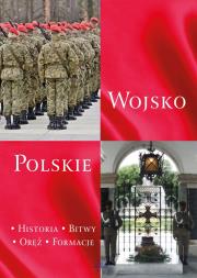 WOJSKO POLSKIE HISTORIA BITWY ORĘŻ FORMACJE. Autor: Stefaniak Piotr. Dadada.pl Okładka książki WOJSKO POLSKIE HISTORIA BITWY ORĘŻ FORMACJE