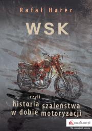 Okładka książki WSK czyli historia szaleństwa w dobie motoryzacji