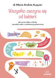 Wszystko zaczyna się od bakterii. Autor: dr Marie-Andrée Auquier. Dadada.pl Okładka książki Wszystko zaczyna się od bakterii