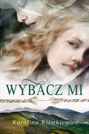 Wybacz mi. Autor: Karolina Klimkiewicz. Dadada.pl Okładka książki Wybacz mi