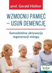 Wzmocnij pamięć usuń demencję. Autor: Gerald Huther. Dadada.pl Okładka książki Wzmocnij pamięć usuń demencję