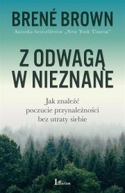 Okładka książki Z ODWAGĄ W NIEZNANE JAK ZNALEŹĆ POCZUCIE PRZYNALEŻNOŚCI BEZ UTRATY SIEBIE