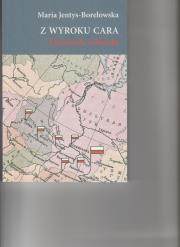 Z wyroku cara Dziennik zesłanki. Autor: Jentys-Borelowska Maria. Dadada.pl Okładka książki Z wyroku cara Dziennik zesłanki