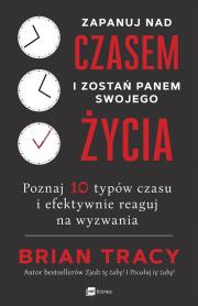 ZAPANUJ NAD CZASEM I ZOSTAŃ PANEM SWOJEGO ŻYCIA POZNAJ 10 TYPÓW CZASU I EFEKTYWNIE REAGUJ NA WYZWANIA. Autor: Brian Tracy. Dadada.pl Okładka książki ZAPANUJ NAD CZASEM I ZOSTAŃ PANEM SWOJEGO ŻYCIA POZNAJ 10 TYPÓW CZASU I EFEKTYWNIE REAGUJ NA WYZWANIA