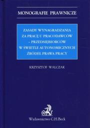 Okładka książki Zasady wynagradzania za pracę u pracodawców-przedsiębiorców w świetle autonomicznych źródeł prawa pracy
