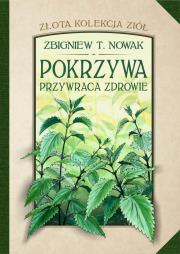 Złota kolekcja ziół T.1 Pokrzywa przywraca zdrowie. Autor: Zbigniew T. Nowak. Dadada.pl Okładka książki Złota kolekcja ziół T.1 Pokrzywa przywraca zdrowie