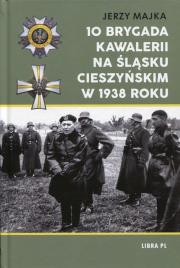 Okładka książki 10 Brygada kawalerii na Śląsku Cieszyńskim 1938 r.