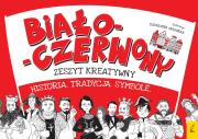Okładka książki BIAŁO CZERWONY ZESZYT KREATYWNY HISTORIA TRADYCJA SYMBOLE