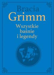 Okładka książki Bracia Grimm. Wszystkie baśnie i legendy