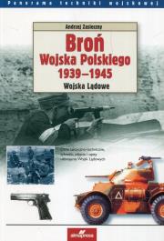Broń Wojska Polskiego 1939-1945. Autor: Zasieczny Andrzej. Dadada.pl Okładka książki Broń Wojska Polskiego 1939-1945