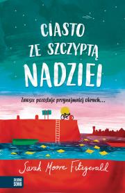 Ciasto ze szczyptą nadziei. Autor: Sarah Moore Fitzgerald, Anna Piasecka-Buranicz. Dadada.pl Okładka książki Ciasto ze szczyptą nadziei