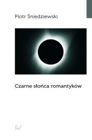 CZARNE SŁOŃCA ROMANTYKÓW. Autor: Śniedziewski Piotr. Dadada.pl Okładka książki CZARNE SŁOŃCA ROMANTYKÓW