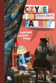 Czyje to farby? Tajemnice warsztatu artysty. Autor: Małgorzata Kwapińska (ilus, Agnieszka Zimnowodzka. Dadada.pl Okładka książki Czyje to farby? Tajemnice warsztatu artysty