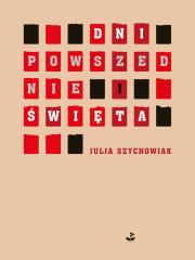 DNI POWSZEDNIE I ŚWIĘTA. Autor: Szychowiak Julia. Dadada.pl Okładka książki DNI POWSZEDNIE I ŚWIĘTA