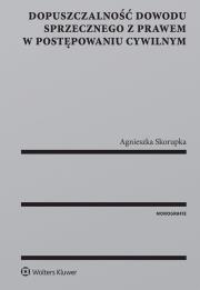 Dopuszczalność dowodu sprzecznego z prawem w postępowaniu cywilnym. Autor: Skorupka Agnieszka. Dadada.pl Okładka książki Dopuszczalność dowodu sprzecznego z prawem w postępowaniu cywilnym