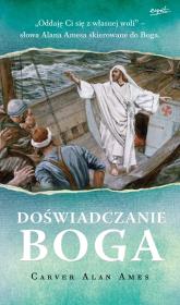 Doświadczać Boga. Autor: Ames Carver Alan. Dadada.pl Okładka książki Doświadczać Boga