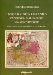 Dzieje kresów i granicy państwa polskiego na wschodzie. Autor: Dominiczak Henryk. Dadada.pl Okładka książki Dzieje kresów i granicy państwa polskiego na wschodzie