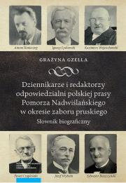 Dziennikarze i redaktorzy odpowiedzialni polskiej prasy Pomorza Nadwiślańskiego w okresie zaboru pruskiego. Autor: Gzella Grażyna. Dadada.pl Okładka książki Dziennikarze i redaktorzy odpowiedzialni polskiej prasy Pomorza Nadwiślańskiego w okresie zaboru pruskiego