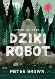Dziki robot. Autor: Brown Peter. Dadada.pl Okładka książki Dziki robot