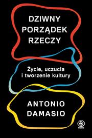 DZIWNY PORZĄDEK RZECZY. Autor: Antonio R. Damasio. Dadada.pl Okładka książki DZIWNY PORZĄDEK RZECZY