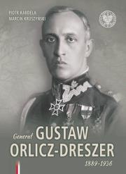Generał Gustaw Orlicz-Dreszer 1889-1936. Autor: Kardela Piotr, Kruszyński Marcin. Dadada.pl Okładka książki Generał Gustaw Orlicz-Dreszer 1889-1936