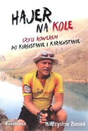Okładka książki HAJER NA KOLE CZYLI ROWEREM PO KIRGISTANIE I KAZACHSTANIE