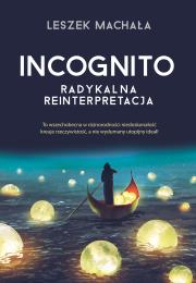 INCOGNITO RADYKALNA REINTERPRETACJA. Autor: Leszek Machała. Dadada.pl Okładka książki INCOGNITO RADYKALNA REINTERPRETACJA