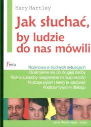 Jak słuchać by ludzie do nas mówili. Autor: Mary Hartley. Dadada.pl Okładka książki Jak słuchać by ludzie do nas mówili