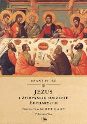Jezus i żydowskie korzenie Eucharystii. Autor: Brant Pitre. Dadada.pl Okładka książki Jezus i żydowskie korzenie Eucharystii